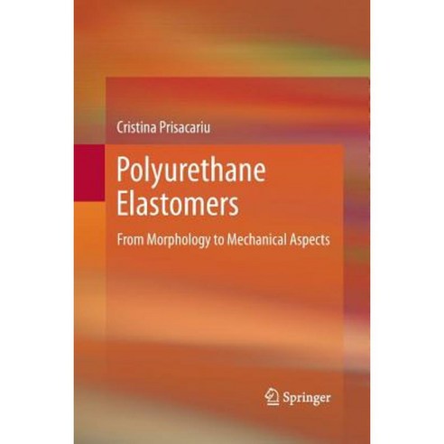 Polyurethane Elastomers: From Morphology to Mechanical Aspects Paperback, Springer