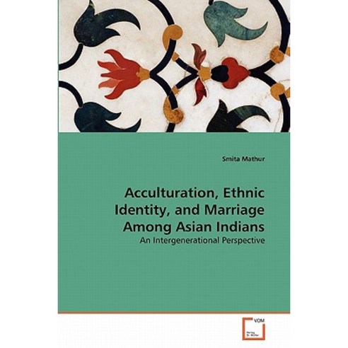 Acculturation Ethnic Identity and Marriage Among Asian Indians Paperback, VDM Verlag