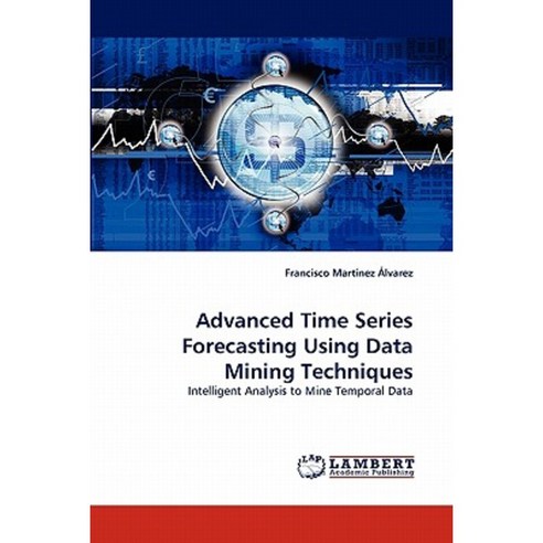 Advanced Time Series Forecasting Using Data Mining Techniques Paperback, LAP Lambert Academic Publishing