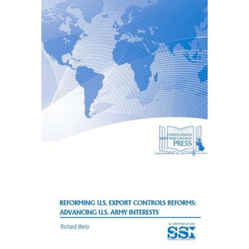 Reforming U.S. Export Controls Reforms: Advancing U.S. Army Interests Paperback, Lulu.com