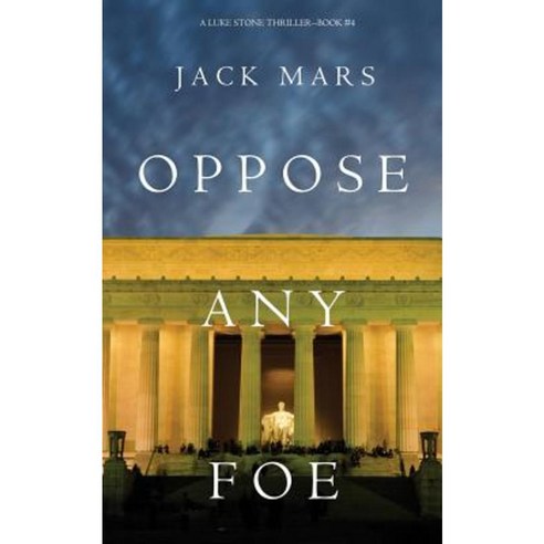 Oppose Any Foe (a Luke Stone Thriller-Book 4) Paperback, Jack Mars