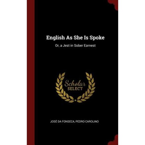 English as She Is Spoke: Or a Jest in Sober Earnest Hardcover, Andesite Press
