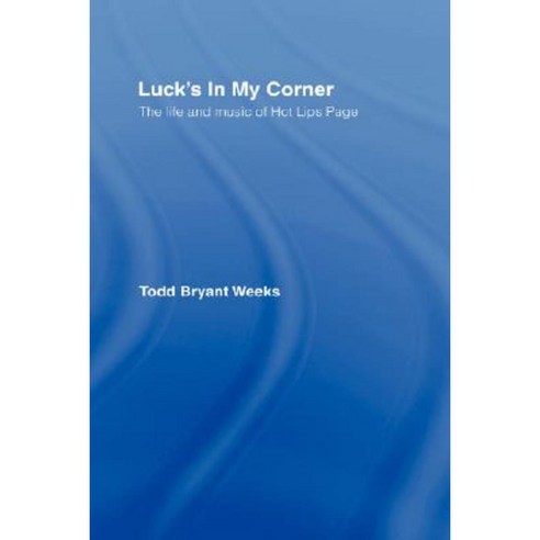 Luck S in My Corner: The Life and Music of Hot Lips Page Hardcover, Routledge