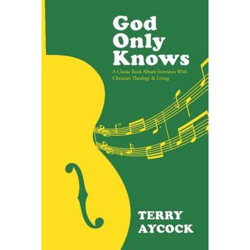God Only Knows: A Classic Rock Album Intersects with Christian Theology & Living Paperback, Christian Faith Publishing, Inc.