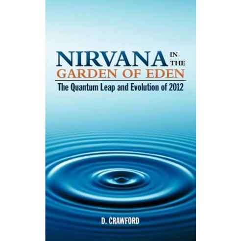 Nirvana in the Garden of Eden: The Quantum Leap and Evolution of 2012 Paperback, Authorhouse