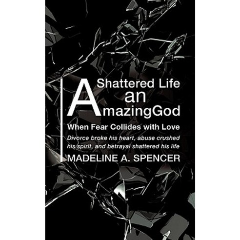 A Shattered Life an Amazing God Paperback, Xulon Press
