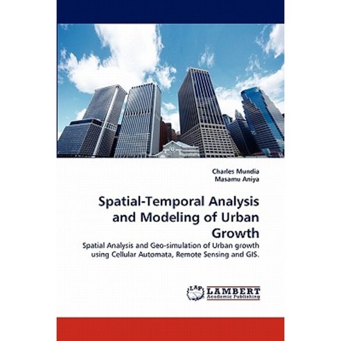 Spatial-Temporal Analysis and Modeling of Urban Growth Paperback, LAP Lambert Academic Publishing