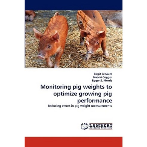 Monitoring Pig Weights to Optimize Growing Pig Performance Paperback, LAP Lambert Academic Publishing