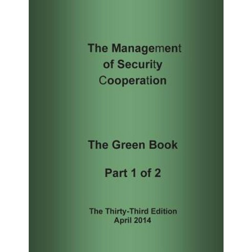 The Management of Security Cooperation: The Green Book Part 1 of 2 Paperback, Createspace