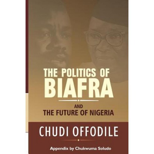 The Politics of Biafra and Future of Nigeria Paperback, Safari Books Ltd