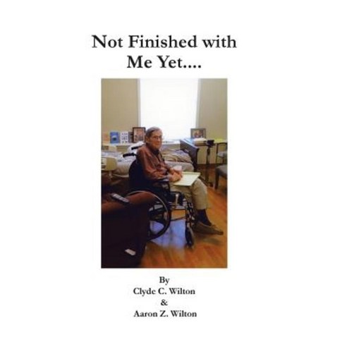 Not Finished with Me Yet.... Hardcover, Trafford Publishing