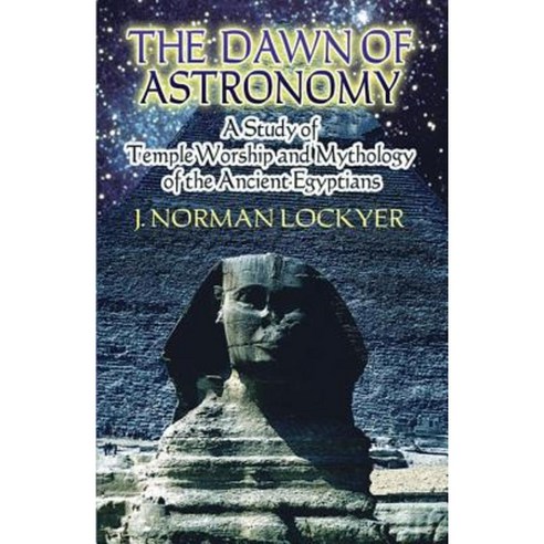 The Dawn of Astronomy: A Study of Temple Worship and Mythology of the Ancient Egyptians Paperback, Dover Publications