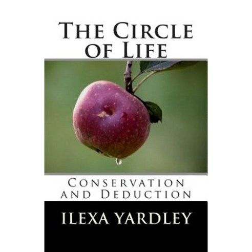 The Circle of Life: Conservation and Deduction Paperback, Createspace