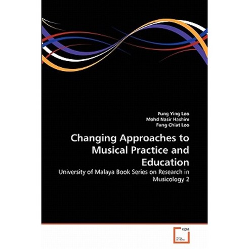 Changing Approaches to Musical Practice and Education Paperback, VDM Verlag