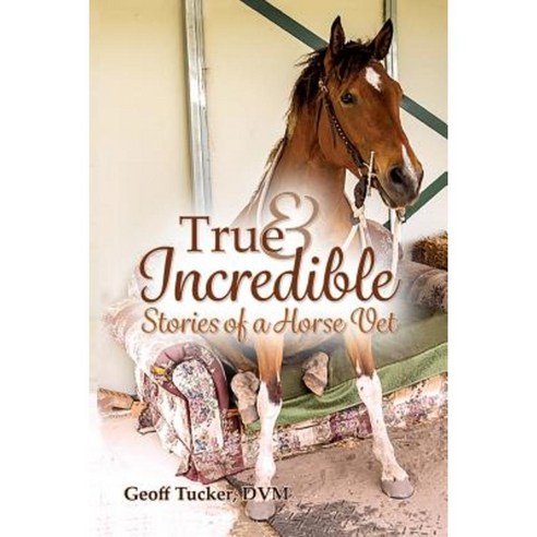True and Incredible Stories of a Horse Vet Paperback, Lulu.com