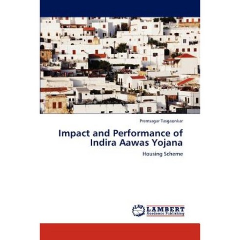 Impact and Performance of Indira Aawas Yojana Paperback, LAP Lambert Academic Publishing