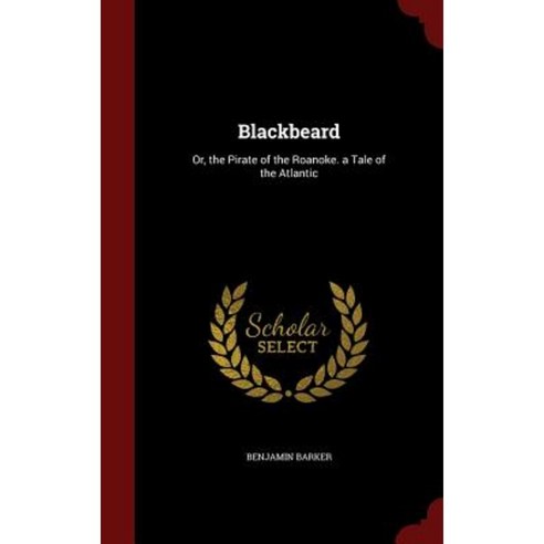 Blackbeard: Or the Pirate of the Roanoke. a Tale of the Atlantic Hardcover, Andesite Press