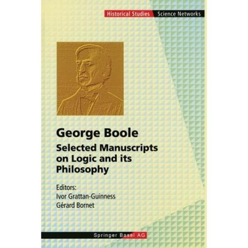 George Boole: Selected Manuscripts on Logic and Its Philosophy Paperback, Birkhauser