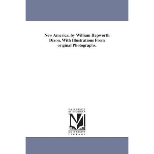 New America. by William Hepworth Dixon. with Illustrations from Original Photographs. Paperback, University of Michigan Library