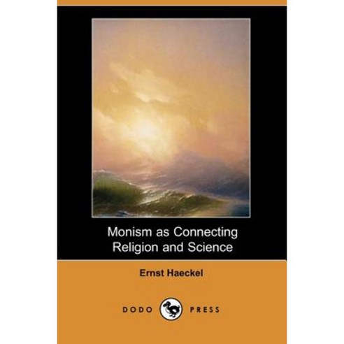 Monism as Connecting Religion and Science (Dodo Press) Paperback, Dodo Press