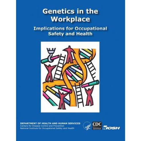 Genetics in the Workplace: Implications for Occupational Safety and Health Paperback, Createspace