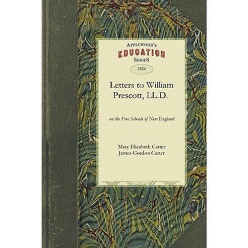 Letters to William Prescott L.L.D.: With Remarks Upon the Principles of Instruction Paperback, Applewood Books