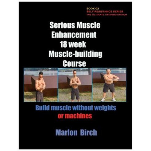 Serious Muscle Enhancement 18 Week Muscle-Building Course Paperback, Birch Tree Publishing