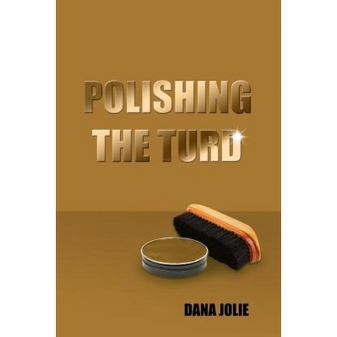 Polishing the Turd Paperback, Dorrance Publishing Co.