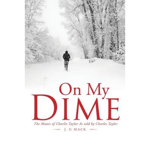On My Dime: The Manic of Charlie Taylor as Told by Charles Taylor Paperback, Xlibris