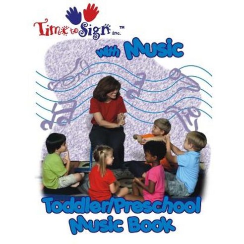 Time to Sign with Music Toddler/Preschool Music Book: Toddler/Preschol Music Book Paperback, Time to Sign, Incorporated