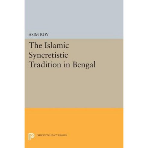 The Islamic Syncretistic Tradition in Bengal Paperback, Princeton University Press