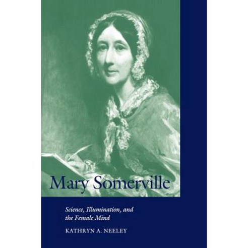 Mary Somerville:"Science Illumination and the Female Mind", Cambridge University Press