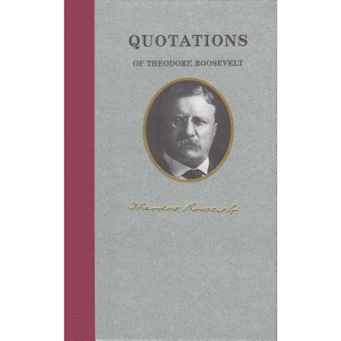 Quotations of Theodore Roosevelt Hardcover, Applewood Books