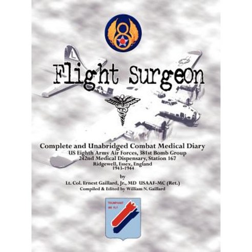 Flight Surgeon: Diary of Medical Detachment 1943-1944 Paperback, Authorhouse