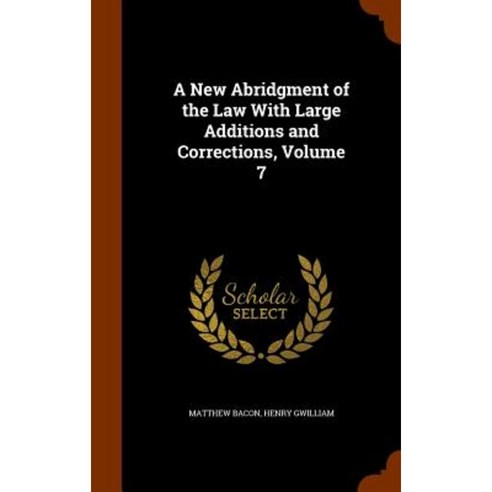 A New Abridgment of the Law with Large Additions and Corrections Volume 7 Hardcover, Arkose Press
