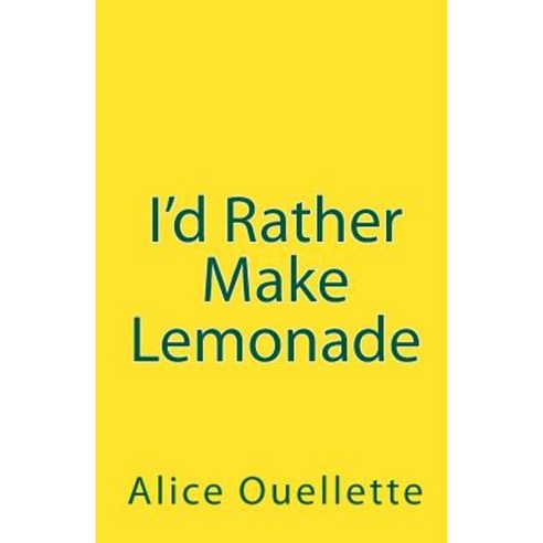 I''d Rather Make Lemonade Paperback, Createspace