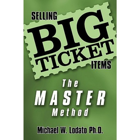 Selling Big Ticket Items: The Master Method Paperback, Authorhouse