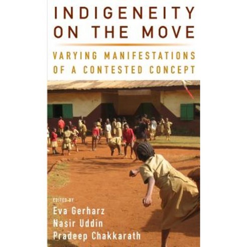 Indigeneity on the Move: Varying Manifestations of a Contested Concept Hardcover, Berghahn Books
