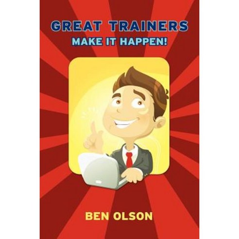 Great Trainers Make It Happen Paperback, Booksurge Publishing
