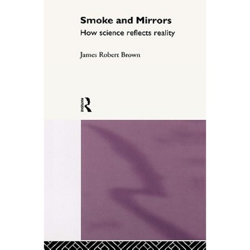 Smoke and Mirrors: How Science Reflects Reality Hardcover, Routledge