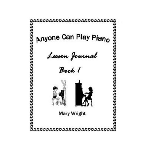 Anyone Can Play Piano: Lesson Journal Book One Hardcover, Xlibris