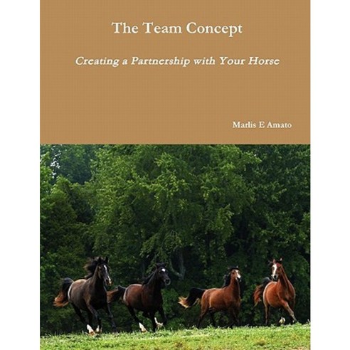 The Team Concept Creating a Partnership with Your Horse Paperback, Lulu.com