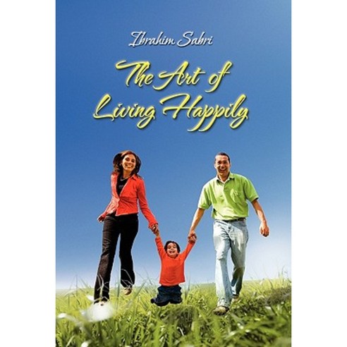 The Art of Living Happily Hardcover, Xlibris Corporation