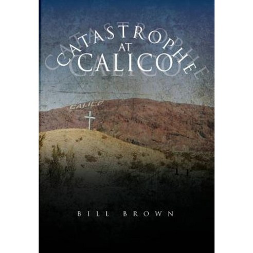Catastrophe at Calico Hardcover, Xlibris Corporation