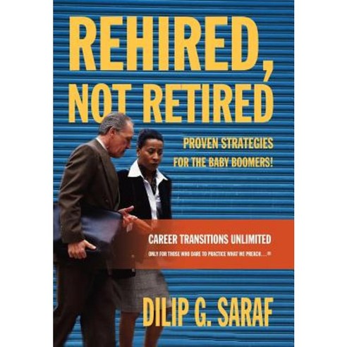 Rehired Not Retired: Proven Strategies for the Baby Boomers! Hardcover, iUniverse