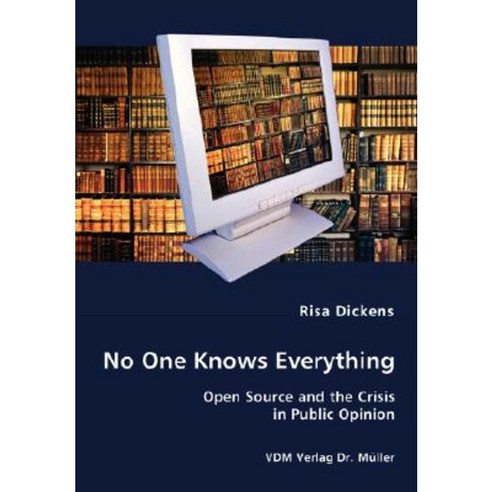 No One Knows Everything - Open Source and the Crisis in Public Opinion Paperback, VDM Verlag Dr. Mueller E.K.