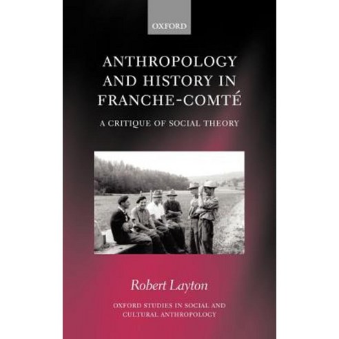 Anthropology and History in Franche-Comte: A Critique of Social Theory Hardcover, OUP Oxford