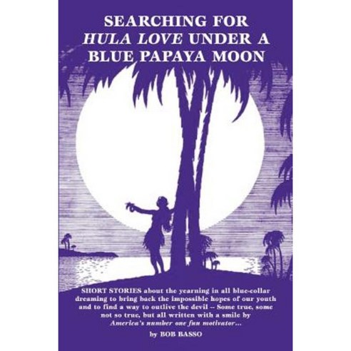 Searching for Hula Love Under a Blue Papaya Moon Paperback, iUniverse
