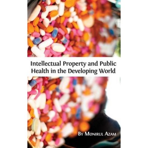 Intellectual Property and Public Health in the Developing World Hardcover, Open Book Publishers