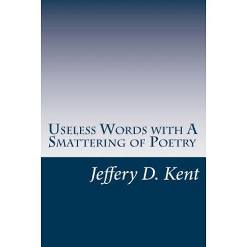 Useless Words with a Smattering of Poetry Paperback, Createspace